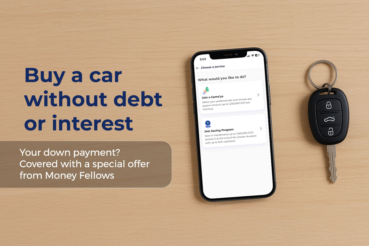 A smartphone displaying Money Fellows app next to a car key on a wooden table with text 'Buy a car without debt or interest. Your down payment?